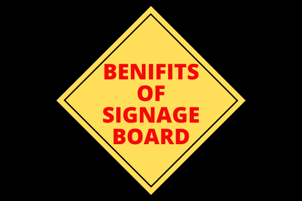 Benefits of Signage Board -Top Reasons Why Signage Is Important To Your Business